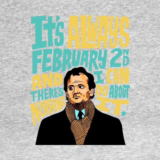 Groundhog Day It’s Always February 2nd by asheribtllo